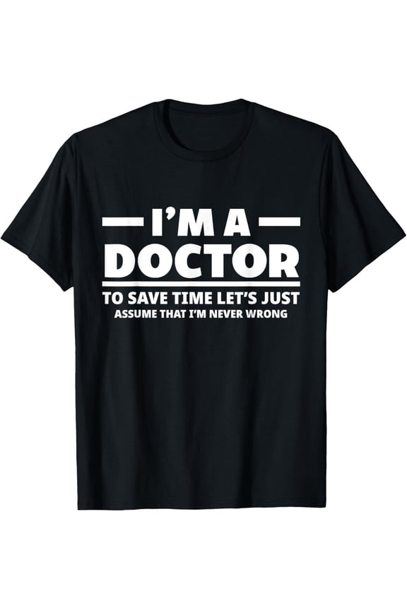 I'm A Doctor Never ZFong Funny Docor Medical Student T-Shirt