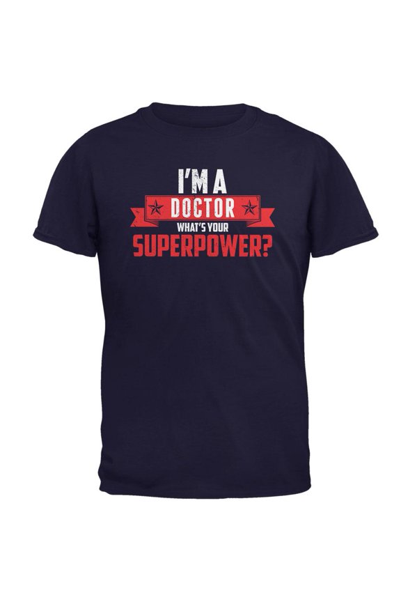 I'm A Doctor What's Your Superpower Navy Adult T-Shirt - Medium