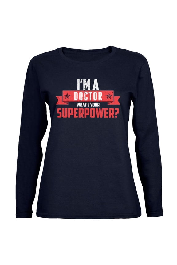 I'm A Doctor What's Your Superpower Navy Womens Long Sleeve T-Shirt - Large