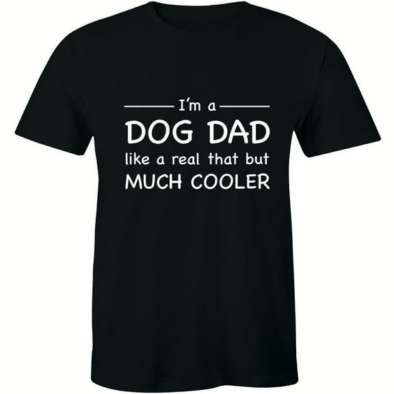 I'm A Dog Dad Like A Real That But Much Cooler Funny Slogan Quote Mens T-Shirt