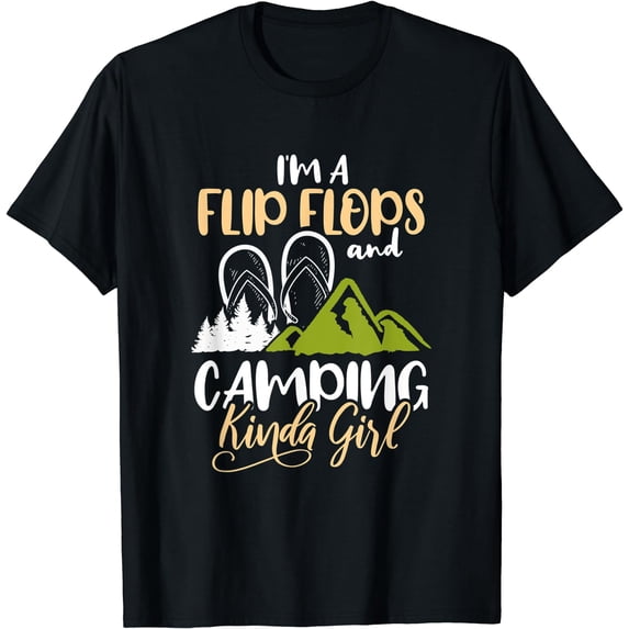 I'm A Flip Flops And Camping Kinda Girl Camper Gift T-Shirt Black Medium