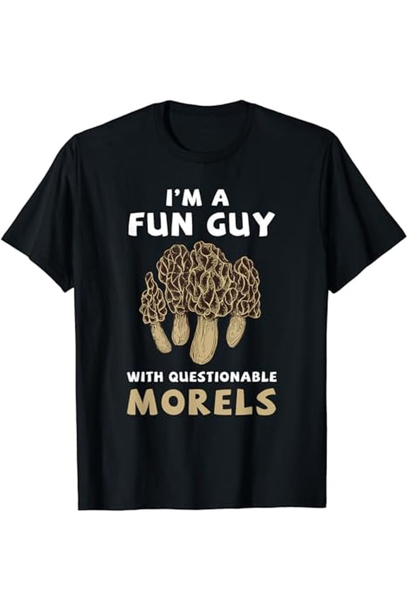 I'm A Fun Guy With Questionable Morels Funny Mushroom T-Shirt