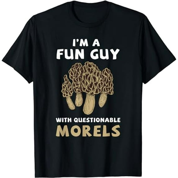 I'm A Fun Guy With Questionable Morels Funny Mushroom T-Shirt