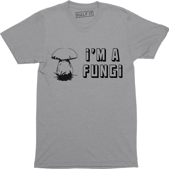 I'm A Fungi Mushroom Funny Hilarious Fun Guy Men's Party LOL Awesome Tee Shirt