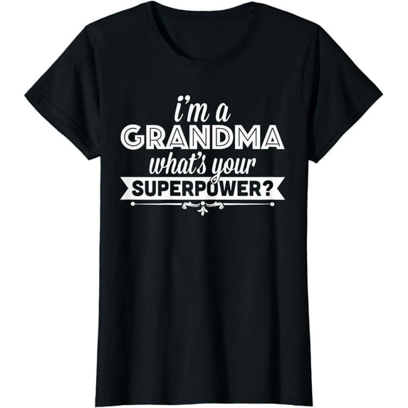 I'm A Grandma What's Your Superpower T-shirt