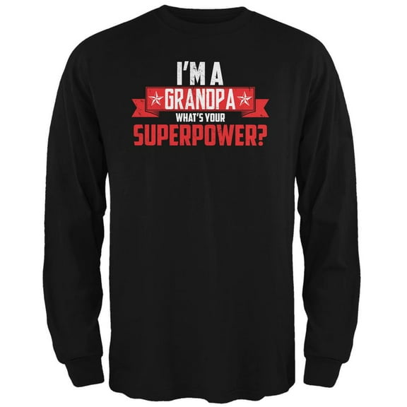I'm A Grandpa What's Your Superpower Black Adult Long Sleeve T-Shirt - Medium