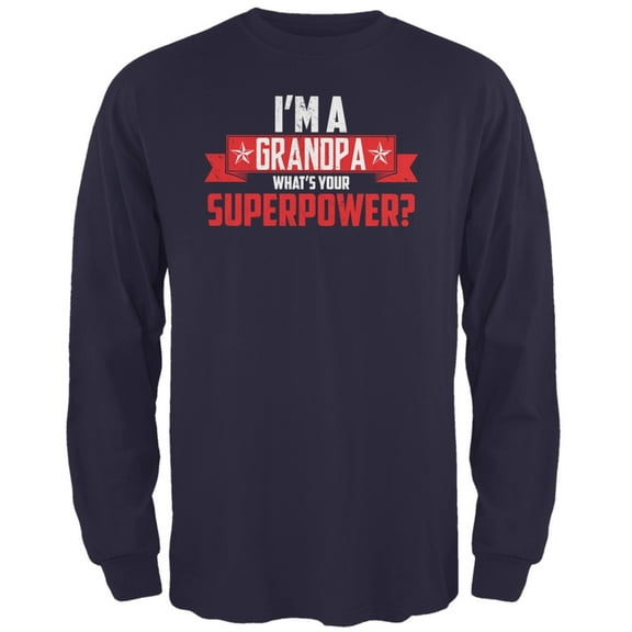 I'm A Grandpa What's Your Superpower Navy Adult Long Sleeve T-Shirt - Large