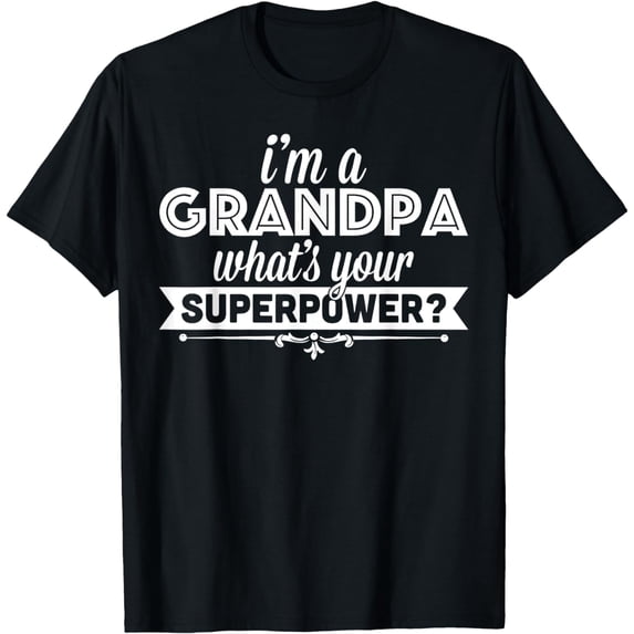 I'm A Grandpa What's Your Superpower T-shirt