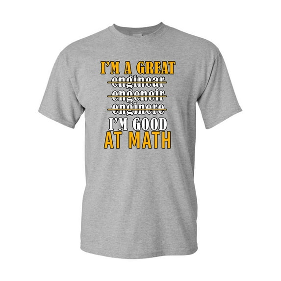 I'm A Great Engineer I'm Good At Math Funny DT Adult T-Shirt Tee