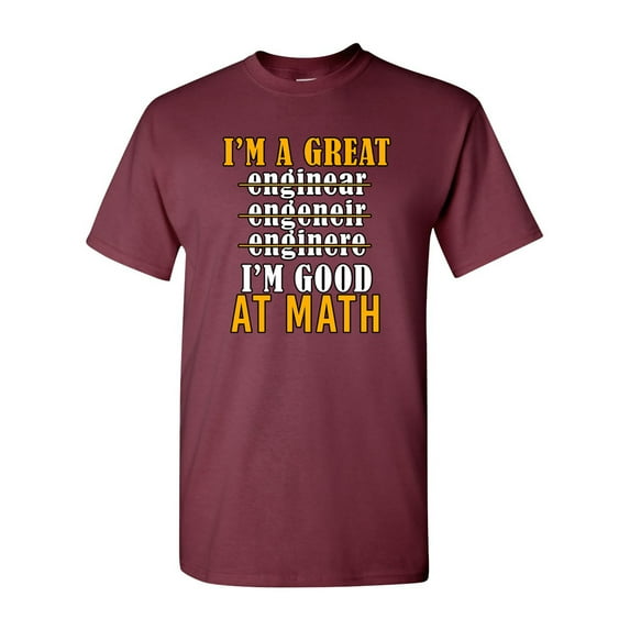 I'm A Great Engineer I'm Good At Math Funny DT Adult T-Shirt Tee