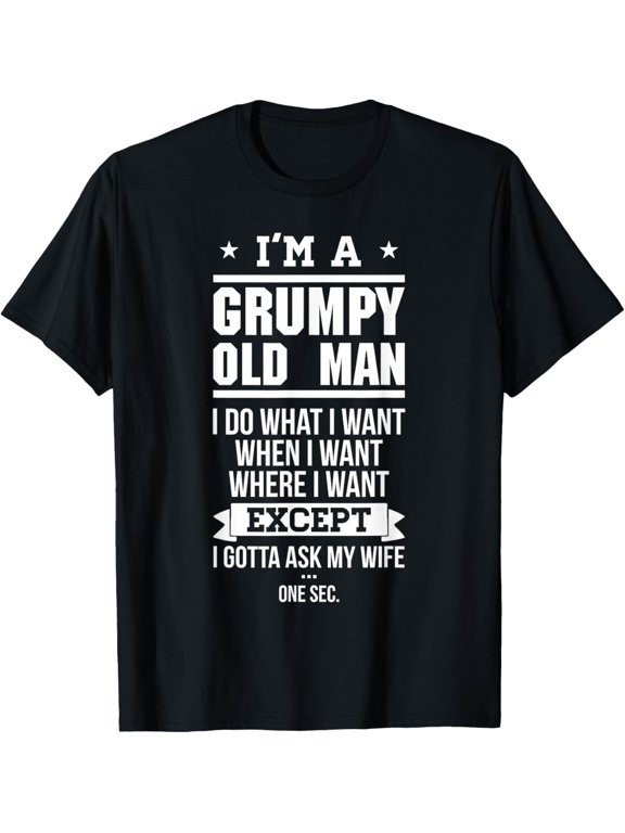 I'm A Grumpy Old Man I DO What I Want T-Shirt T-Shirt
