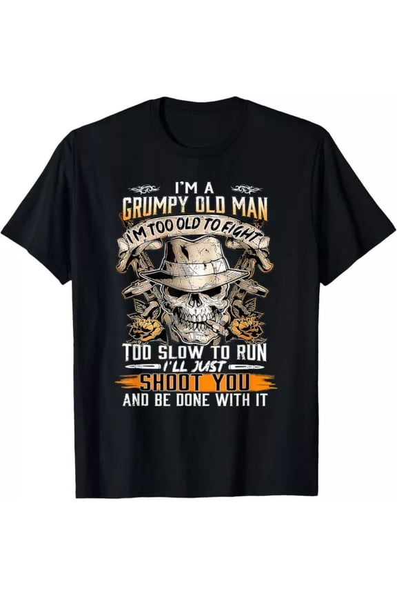 I'm A Grumpy Old Man I'm Too Old To Fight Too Slow To Run T-Shirt, Unisex T-Shirt