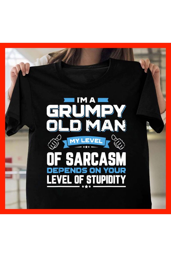 I'm A Grumpy Old Man My Level Of Sarcasm Depends On Your Level Of Stupidity Funny T-Shirt T553, Softstyle for Unisex, Extended Sizes Up to 5XL