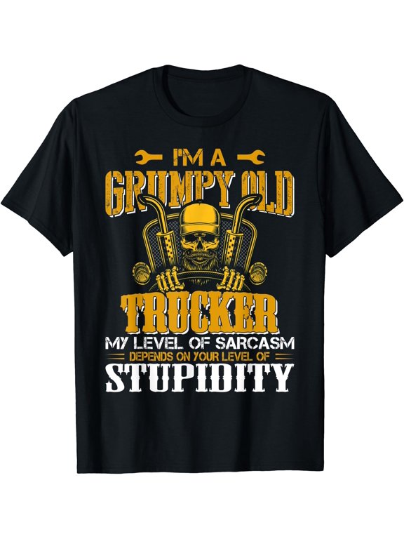 I'm A Grumpy Old Trucker My Level Of Depends On T-Shirt