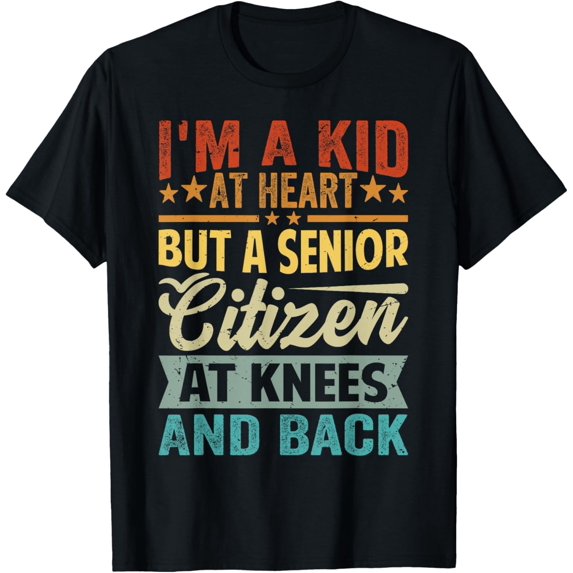 I'm A Kid At Heart But A Senior Citizen At Knees And Back T-Shirt
