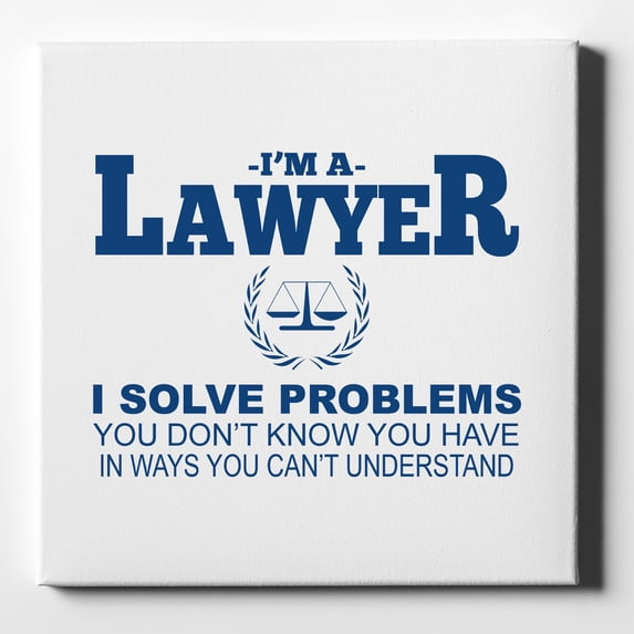I'm A Lawyer - Solve Problems You Don't Know - 10" x 10" - Decorative Canvas Wall Art - White Edge - 5/8" Gallery Wrapped