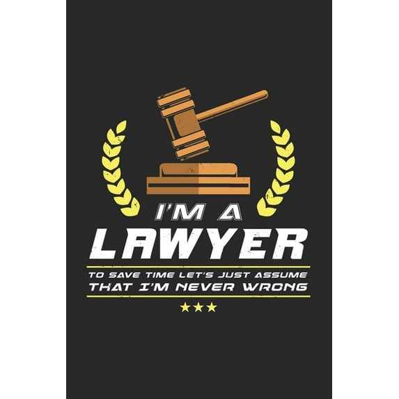 I'm A Lawyer To Save Time Let's Just Assume That I'm Never Wrong: 120 Pages I 6x9 I Dot Grid (Paperback)