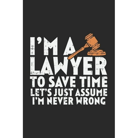 I'm A Lawyer To Save Time Let's Just Assume That I'm Never Wrong: 120 Pages I 6x9 I Dot Grid, (Paperback)