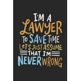 thumbnail image 1 of I'm A Lawyer To Save Time Let's Just Assume That I'm Never Wrong: 120 Pages I 6x9 I Dot Grid, (Paperback), 1 of 1
