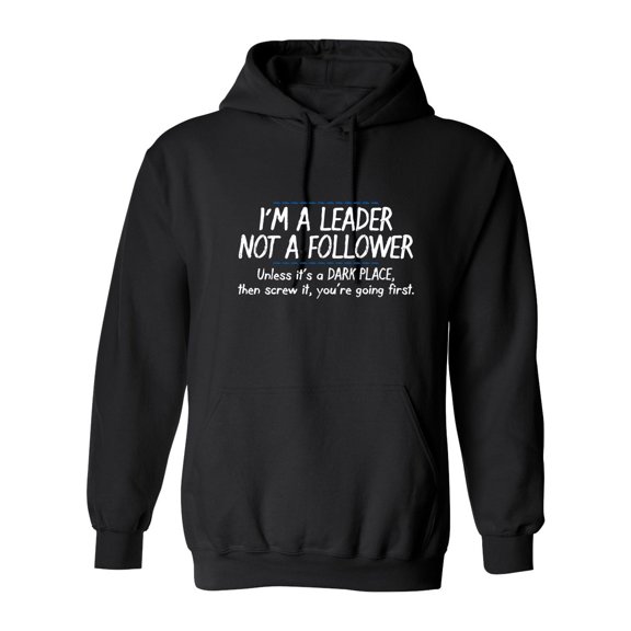 I'm A Leader Not A Follower Unless It's A Dark Place Then Screw It You're Going Sarcastic Novelty Gift Idea Adult Humor Funny Men's Hoodies