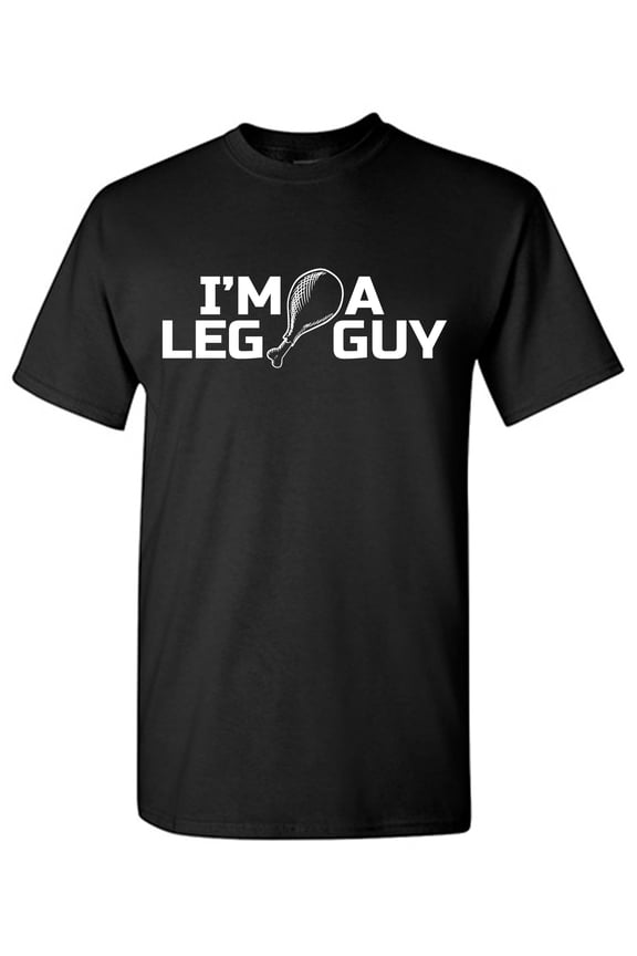 I'm A Leg Guy Sarcastic Humor Graphic Tees Gift For Mens Novelty Funny T Shirt