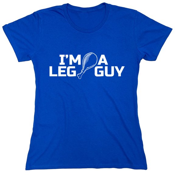 I'm A Leg Guy Sarcastic Humor Novelty Funny Women's Casual Tees