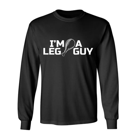 I'm A Leg Guy Sarcastic Humor Novelty Men's Long Sleeve Shirts