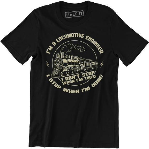 I'm A Locomotive Engineer I Stop When I'm Done with Train Men's T-Shirt