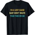 thumbnail image 1 of I'm A Lost Cause Baby Don't Waste Your Time On Me T-Shirt, 1 of 4