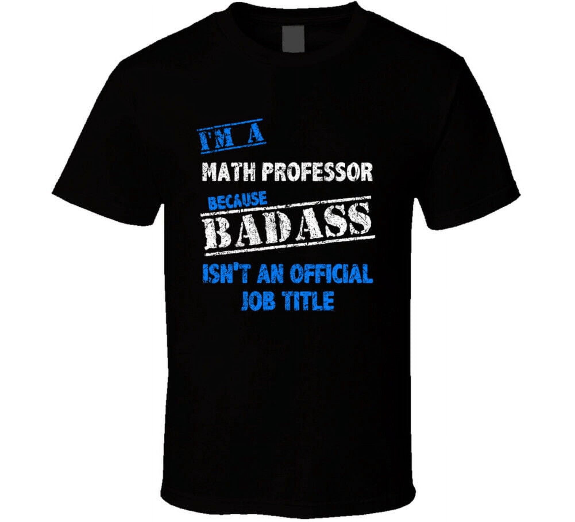 I'm A Math Professor Badass Official Job Title Funny Occupation Worn ...
