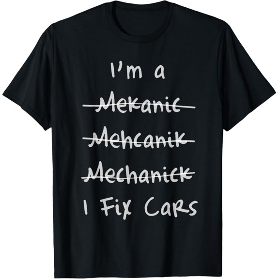 I m A Mechanic I Fix Car Spelling Error Repairs Handyman T-Shirt