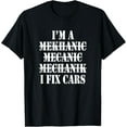 thumbnail image 1 of I'm A Mechanic, I Fix Cars Funny Apparel T-Shirt, 1 of 4