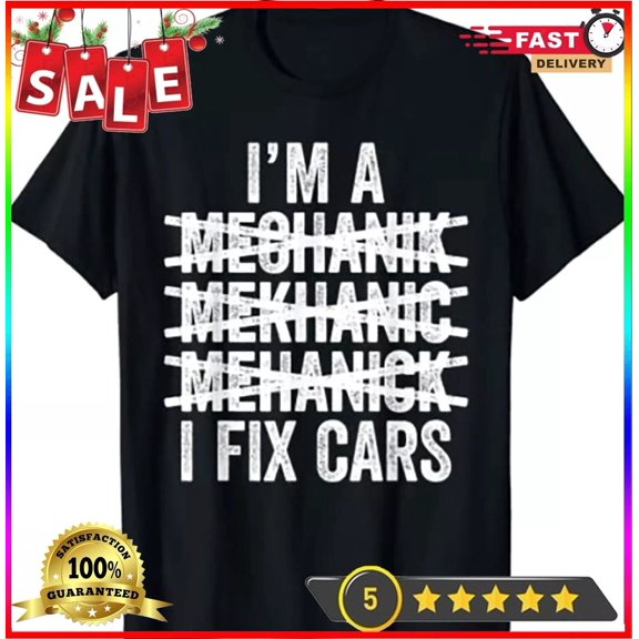 I'm A Mechanic I Fix Cars Incorrect Spelling Automotive Garage T-Shirt
