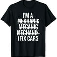 thumbnail image 1 of I'm A Mechanic, I Fix Cars, Master of Car Repairs Funny T-Shirt, 1 of 3