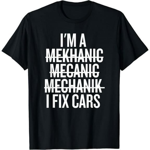I'm A Mechanic, I Fix Cars, Master of Car Repairs Funny T-Shirt