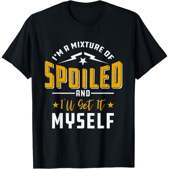 I'm A Mixture Of Spoiled & I'll Get It Myself Shirt Gift T-Shirt