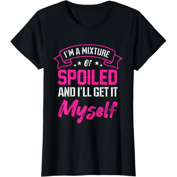 I'm A Mixture Of Spoiled & I'll Get It Myself Shirt Gift T-Shirt