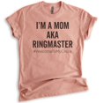 thumbnail image 1 of I'm A Mom AKA Ringmaster Shirt, Unisex Women's Shirt, Sassy Mom Shirt, Mama Shirt, Mother Shirt, Heather Sunset, X-Small, 1 of 6