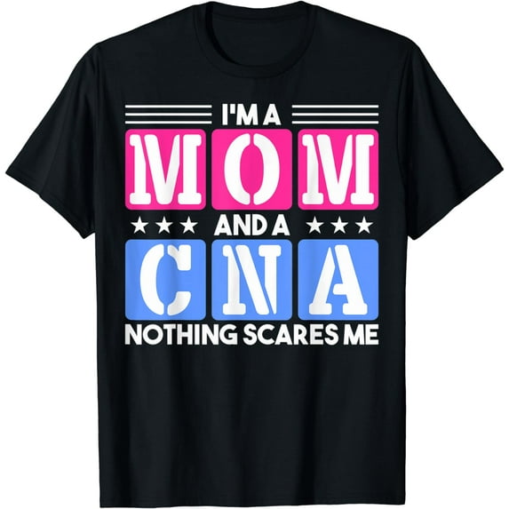 I'm A Mom And A CNA Mom And CNA Certified Nursing Assistants T-Shirt