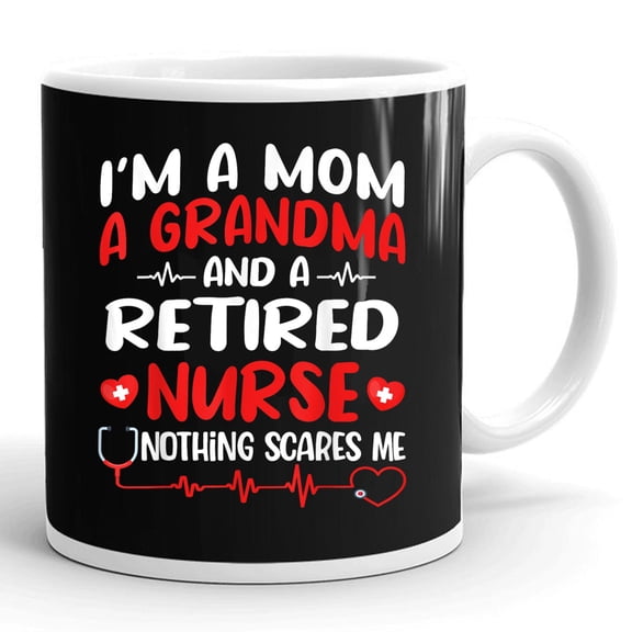 I'm A Mom And A Grandma And Retired Nurse Retire Nursing Gift Ceramic Mug 11oz (White;11oz)