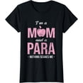 thumbnail image 1 of I'm A Mom And Para Paraeducator Paraprofessional T-Shirt, 1 of 3