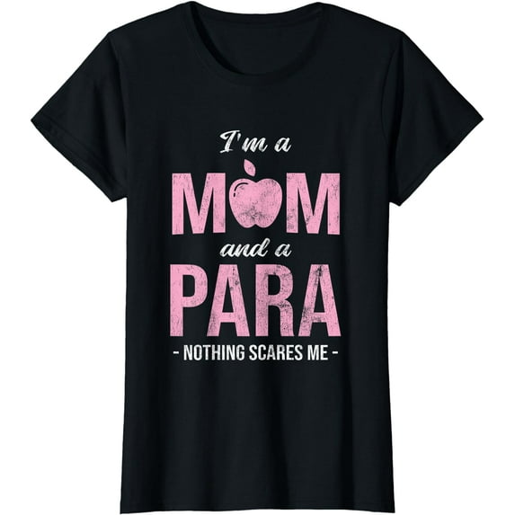 I'm A Mom And Para Paraeducator Paraprofessional T-Shirt
