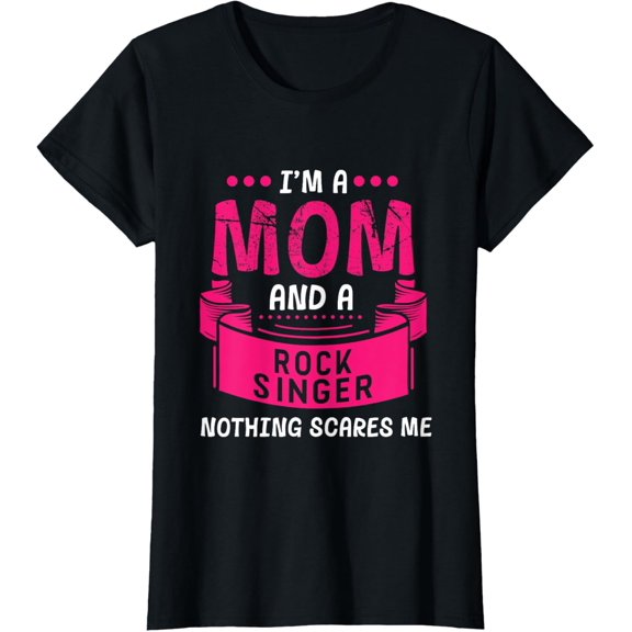 I'm A Mom And Rock Singer Nothing Scares Me Music Band Funny T-Shirt