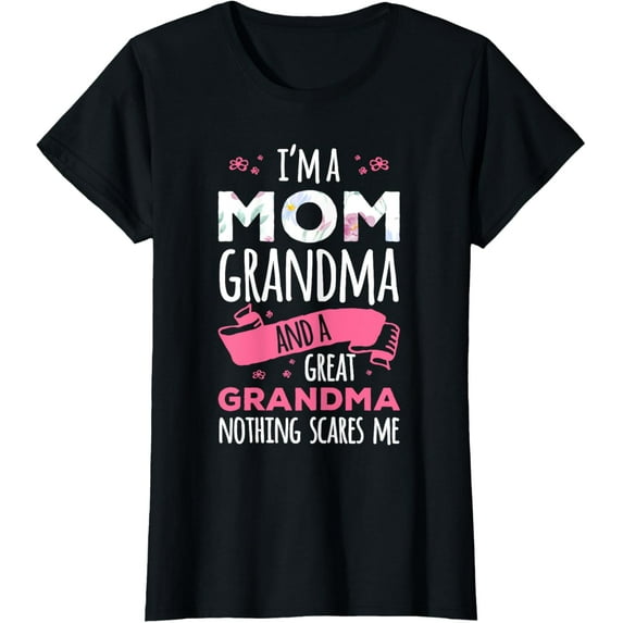 I'm A Mom Grandma And A Great Grandma Nothing Scares Me T-Shirt