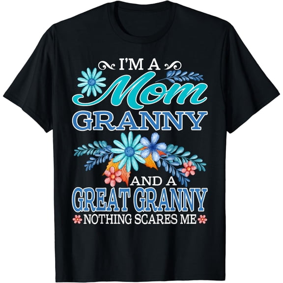 I'm A Mom Granny And A Great Granny Nothing Scares Me T-Shirt