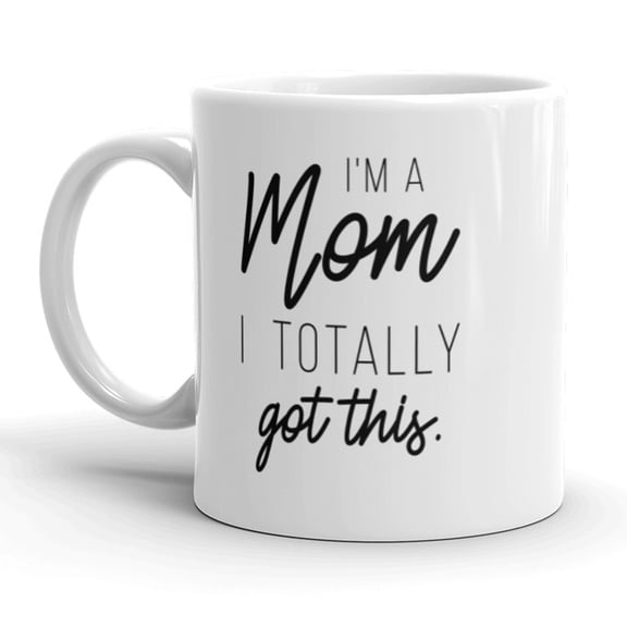 I'm A Mom I Totally Got This Coffee Mug Funny Mother's Day Ceramic Cup - 11oz