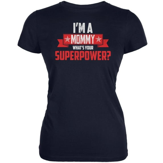 I'm A Mommy What's Your Superpower Navy Juniors Soft T-Shirt - X-Large