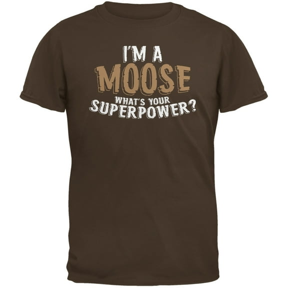 I'm A Moose What's Your Superpower Brown Adult T-Shirt - X-Large