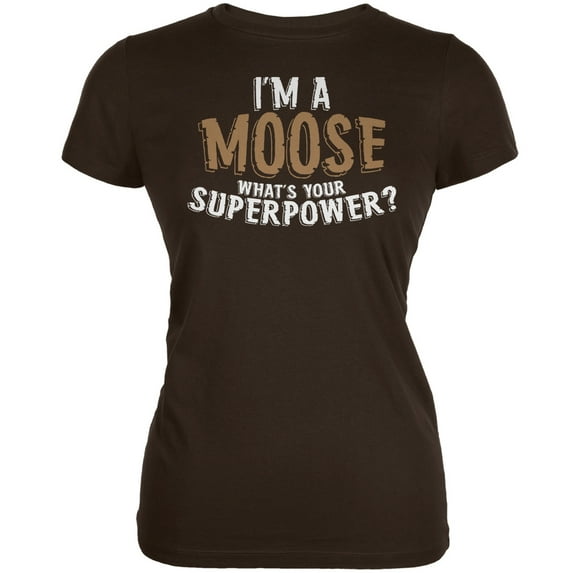 I'm A Moose What's Your Superpower Brown Juniors Soft T-Shirt - Large
