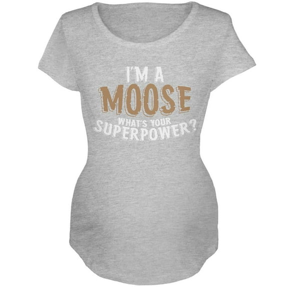 I'm A Moose What's Your Superpower Maternity Soft T Shirt Heather 2XL